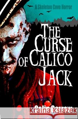 The Curse of Calico Jack Colin Garrow 9781673142556 Independently Published