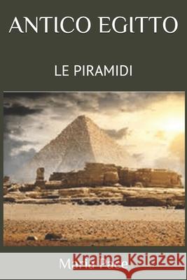 Antico Egitto: Le Piramidi Maria Pace 9781673157444