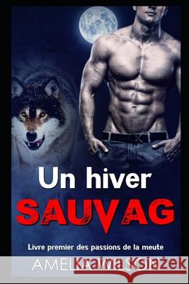 Un hiver sauvage Amelia Wilson 9781673158939 Independently Published