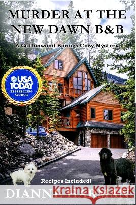 Murder at the New Dawn B & B: A Cottonwood Springs Cozy Mystery Dianne Harman 9781673186338 Independently Published