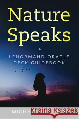 Nature Speaks: Lenormand Oracle Deck Guidebook Michael R Guerin 9781673216158