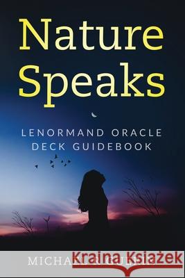 Nature Speaks: Lenormand Oracle Deck Guidebook Michael R Guerin 9781673216158 Independently Published