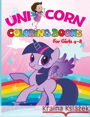 Unicorn coloring books for girls 4-8: Magical Unicorn Coloring Books for Girls (US Edition): For Girls, Toddlers & Kids Ages 1, 2, 3, 4, 5, 6, 7, 8 ! Coloring Book Activit 9781673228175 Independently Published