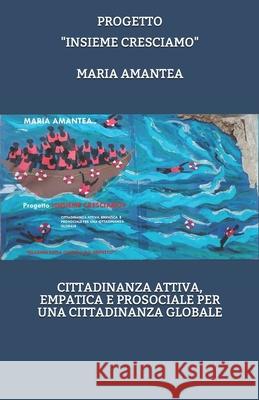 Progetto INSIEME CRESCIAMO CITTADINANZA ATTIVA, EMPATICA E PROSOCIALE PER UNA CITTADINANZA GLOBALE: Reading Della Cultura Sul Rispetto Maria Amantea 9781673281293 Independently Published
