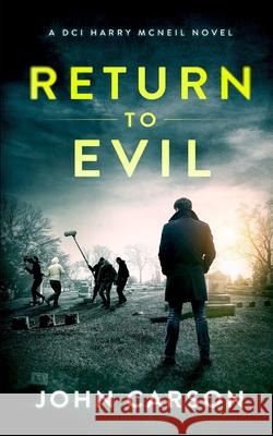 Return to Evil: A Scottish Crime Thriller John Carson 9781673309683