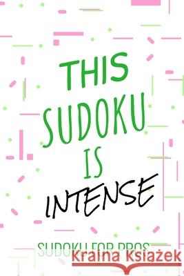 This Sudoku Is Intense: 300 Ridiculously HARD SUDOKU PUZZLES Princess Puzzles 9781673309850 Independently Published