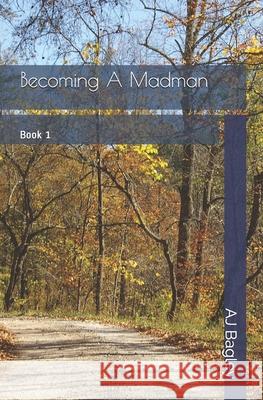 Becoming A Madman: Book 1 Aj Bagley 9781673310757