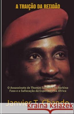 A Traição Da Retidão: O Assassinato de Thomas Sankara do Burkina Faso e o Sufocação da Esperança na África Tchouteu, Janvier 9781673313888