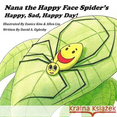 Nana the Happy Face Spider's Happy, Sad, Happy Day! Eunice Kim Allen Liu David Oglesby 9781673316322 Independently Published