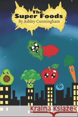 The Super Foods Ashley Cunningham 9781673326307 Independently Published