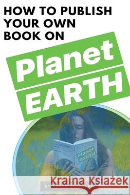 How to publish your own book on Planet EARTH Aaron Guerrero 9781673335682