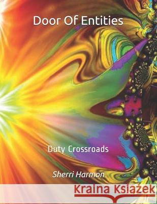 Door Of Entities: Duty Crossroads Sherri Lynne Harmon 9781673355611 Independently Published