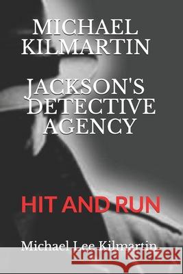 Michael Kimartin Jackson's Detective Agency: Hit and Run Michael Lee Kilmartin 9781673412833 Independently Published