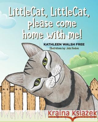 LittleCat, LittleCat, please come home with me! Julia Hodson Kathleen Walsh Free 9781673432916