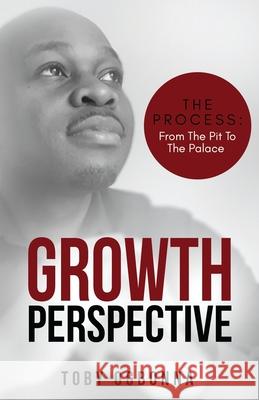 Growth Perspective: The Process From The Pit To The Palace Toby Ogbonna 9781673433135