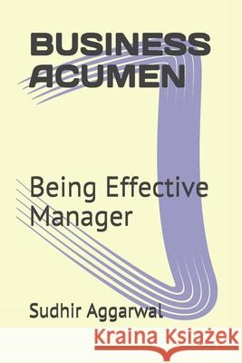 Business Acumen: Being Effective Manager Sudhir Kumar Aggarwal 9781673502541