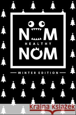 Healthy Nom Nom - Winteredition: Gesund und lecker durch die Wintermonate Kristina Gopfert Sina Kuhn 9781673543551