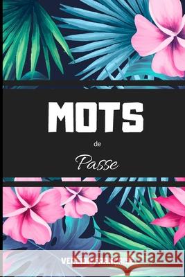 Mots de passe version Française: carnet de code - mots de passe - Carnet petit format proche du A5 pour noter tous vos codes secrets et mots de passe Mémoires, Mots Et 9781673566185 Independently Published