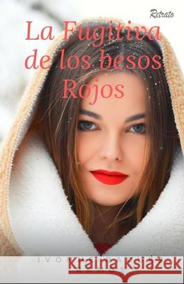 La fugitiva de los besos rojos Ivonne Baque 9781673605808 Independently Published