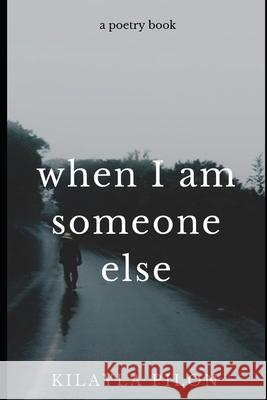 When I Am Someone Else Kilayla Pilon 9781673686739 Independently Published
