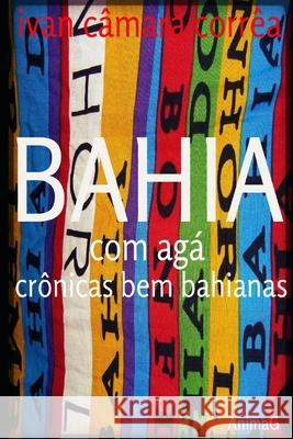 Bahia com Agá: crônicas bem bahianas Camara Correa, Ivan 9781673749045 Independently Published