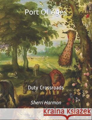 Port Of Ages: Duty Crossroads Sherri Lynne Harmon 9781673767070 Independently Published