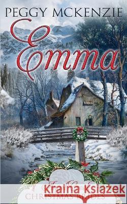 Emma Angel Creek Christmas Brides, Peggy McKenzie 9781673771473 Independently Published