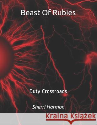 Beast Of Rubies: Duty Crossroads Sherri Lynne Harmon 9781673775730 Independently Published