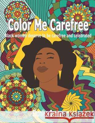 Color Me Carefree: Black Women Deserve to be Carefree and Celebrated Shonlisa Bonner 9781673776515