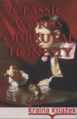 Classic Works Of Brutal Honesty Robert Benefiel Robert Benefiel Robert Benefiel 9781673778298 Independently Published