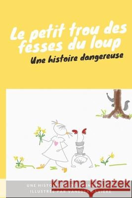 Le petit trou des fesses du loup: Une histoire dangereuse Vanessa Baviere Delphine Folliet 9781673791884 Independently Published