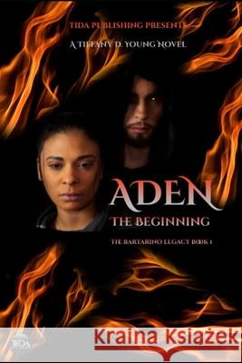 Aden The Beginning: The Bartarino Legacy Book 1 Tiffany D. Young 9781673805093 Independently Published