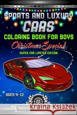 Sports And Luxury Cars Coloring Book For Boys Ages 4-12: Christmas Special Super Car Limited Edition Trickster Publishin 9781673814620 Independently Published