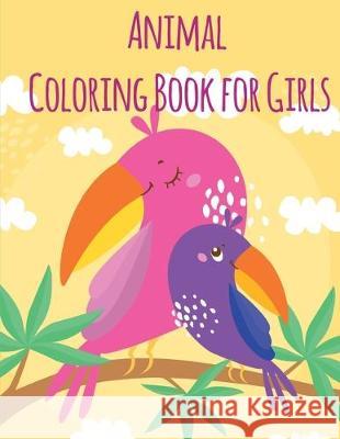 Animal Coloring Book For Girls: An Adult Coloring Book with Loving Animals for Happy Kids J. K. Mimo 9781673821277 Independently Published