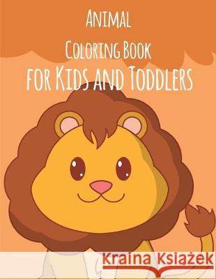 Animal Coloring Book For Kids And Toddlers: The Best Relaxing Colouring Book For Boys Girls Adults J. K. Mimo 9781673828467 Independently Published