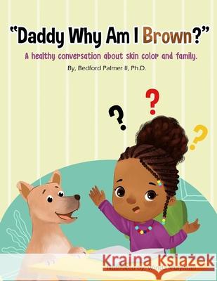 Daddy Why Am I Brown?: A healthy conversation about skin color and family. Mulyasari, Winda 9781673838749