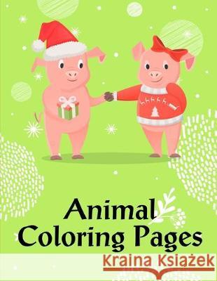 Animal Coloring Pages: coloring books for boys and girls with cute animals, relaxing colouring Pages J. K. Mimo 9781673852738 Independently Published