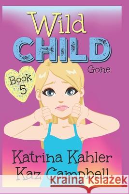 WILD CHILD - Book 5 - Gone Kaz Campbell Katrina Kahler 9781673888478