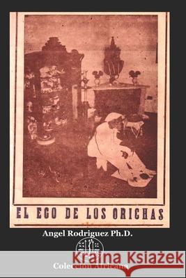 El Eco de los Orichas Angel Rodrigue 9781673892949 Independently Published