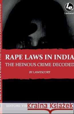 Rape Laws in India The Heinous Crime Decoded: by Vishnu Goel and Aditi Marwaha Vishnu Goel Aditi Marwaha Vishnu Goel 9781673903355
