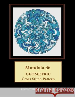 Mandala 36: Geometric Cross Stitch Pattern Kathleen George Cross Stitch Collectibles 9781673971330