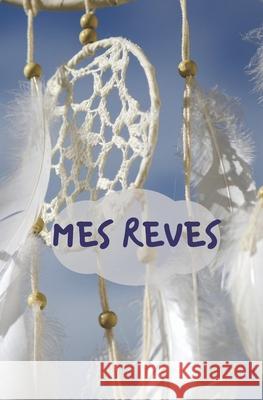 Mes Reves: idée originale pour noël, pour offrir à tous les rêveurs et rêveuses qui souhaitent comprendre développer et interprét Edition Cel, Mes Reves 9781673977899