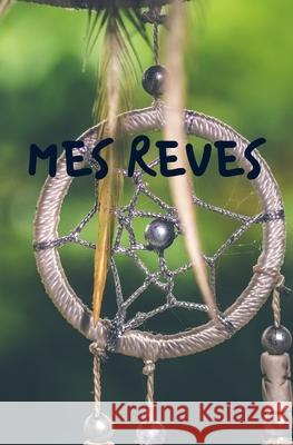 Mes Reves: idée originale pour noël, pour offrir à tous les rêveurs et rêveuses qui souhaitent comprendre développer et interprét Edition Cel, Mes Reves 9781673980998