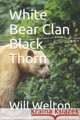 White Bear Clan Black Thorn Will D. Welton 9781673989724 Independently Published