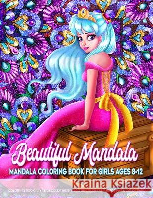 Beautiful Mandala - Mandala Coloring Book for Girls Ages 8-12: Art Activity Book for Creative Kids Featuring 50 Unique Girl and Fairy Drawings on Beau Kreatif Lounge 9781673993844 Independently Published