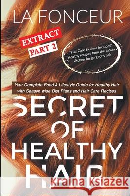 Secret of Healthy Hair Extract Part 2: Your Complete Food & Lifestyle Guide for Healthy Hair La Fonceur 9781673995183 Independently Published