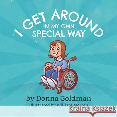 I Get Around In My Own Special Way William Morton Donna Goldman 9781674014944 Independently Published