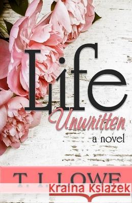 Life Unwritten T. I. Lowe 9781674048901 Independently Published