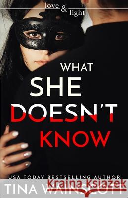 What She Doesn't Know Tina Wainscott 9781674073019 Independently Published