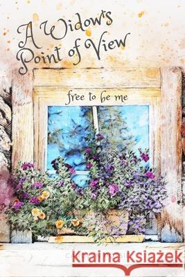 A Widow's Point of View: Free to Be Me Laura Potsic Carolyn Potsic 9781674084916 Independently Published